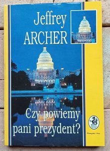 Jeffrey Archer - Czy powiemy pani prezydent?