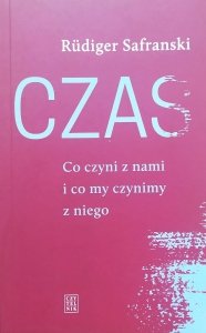 Rudiger Safranski • Czas. Co czyni z nami i co my czynimy z niego