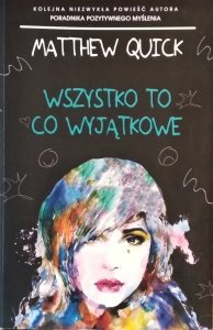 Matthew Quick • Wszystko co wyjątkowe