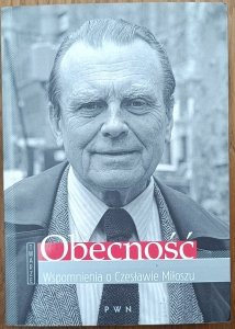 Anna Romaniuk • Obecność. Wspomnienia o Czesławie Miłoszu