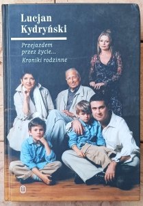 Lucjan Kydryński • Przejazdem przez życie... Kroniki rodzinne 