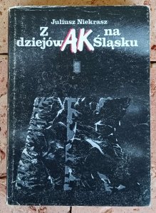 Juliusz Niekrasz - Z dziejów AK na Śląsku