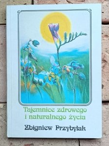 Zbigniew Przybylak - Tajemnice zdrowego i naturalnego życia | medycyna naturalna