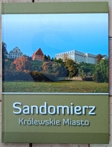 Sandomierz. Królewskie miasto