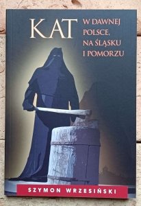 Szymon Wrzesiński - Kat w dawnej Polsce, na Śląsku i Pomorzu