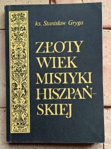 Stanisław Gryga - Złoty wiek mistyki hiszpańskiej | Jan od Krzyża