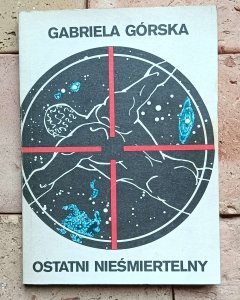 Gabriela Górska - Ostatni Nieśmiertelny