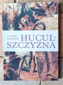 F. Antoni Ossendowski • Huculszczyzna. Gorgany i Czarnohora