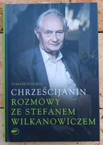 Tomasz Ponikło • Chrześcijanin. Rozmowy ze Stefanem Wilkanowiczem