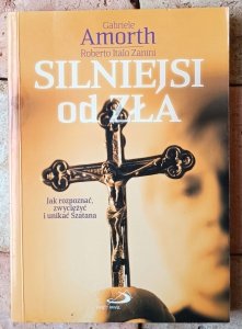 Gabriele Amorth • Silniejsi od zła. Jak rozpoznać, zwyciężyć i unikać Szatana?
