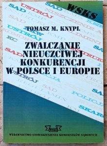 Tomasz M. Knypl • Zwalczanie nieuczciwej konkurencji w Polsce i w Europie