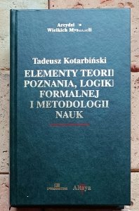 Tadeusz Kotarbiński - Elementy teorii poznania, logiki formalnej i metodologii nauk