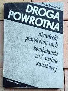 Piotr Wróbel - Droga powrotna | Niemiecki prawicowy ruch kombatancki po I wojnie światowej