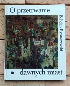 Bohdan Rymaszewski - O przetrwanie dawnych miast
