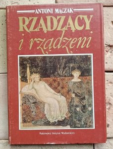 Antoni Mączak - Rządzący i rządzeni | historia władzy Europa nowożytna