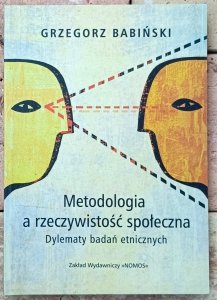 Grzegorz Babiński • Metodologia a rzeczywistość społeczna: Dylematy badań etnicznych