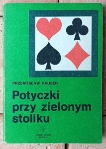 Przemysław Hauser • Potyczki przy zielonym stoliku. Rzecz o brydżu i brydżystach w II Rzeczypospolitej