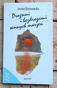 Joanna Komorowska - Drogami i bezdrożami sennych marzeń