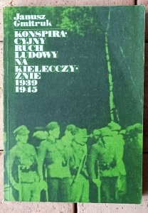 Janusz Gmitruk • Konspiracyjny ruch ludowy na Kielecczyźnie 1939-1945
