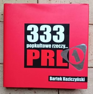 Bartek Koziczyński - 333 popkultowe rzeczy PRL
