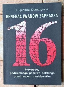 Eugeniusz Duraczyński • Generał Iwanow zaprasza. Przywódcy podziemnego państwa polskiego przed sądem moskiewskim