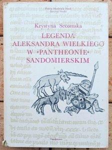 Krystyna Secomska • Legenda Aleksandra Wielkiego w 'Pantheonie' sandomierskim : miniatury w kodeksie z 1335 roku