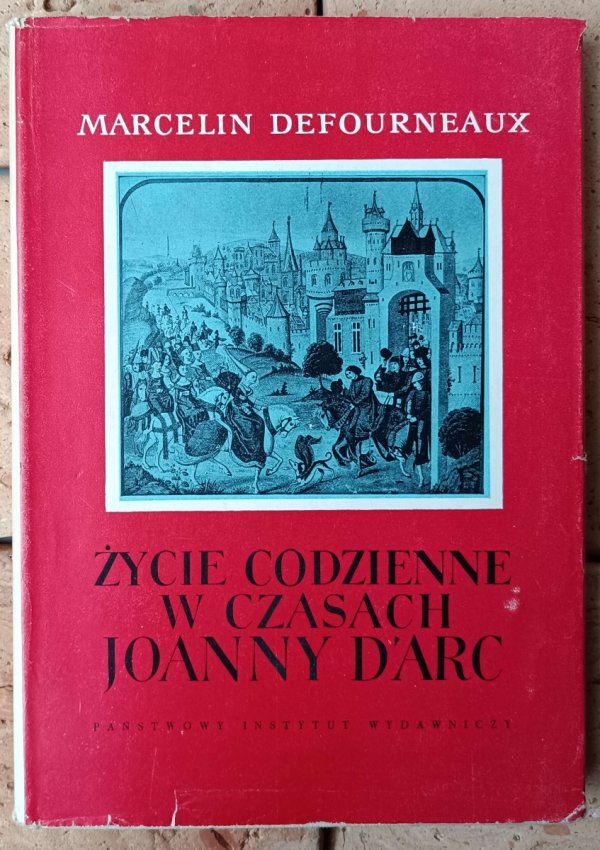 Marcelin Defourneaux Życie codzienne w czasach Joanny D'Arc - okładka