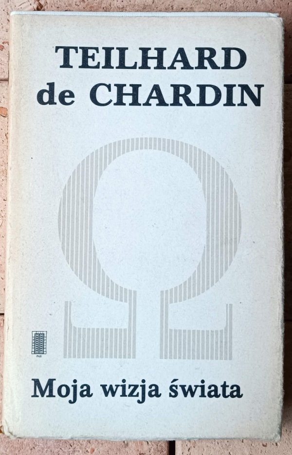 Pierre Teilhard de Chardin • Moja wizja świata  i inne pisma [Pisma. Tom 3] - okładka