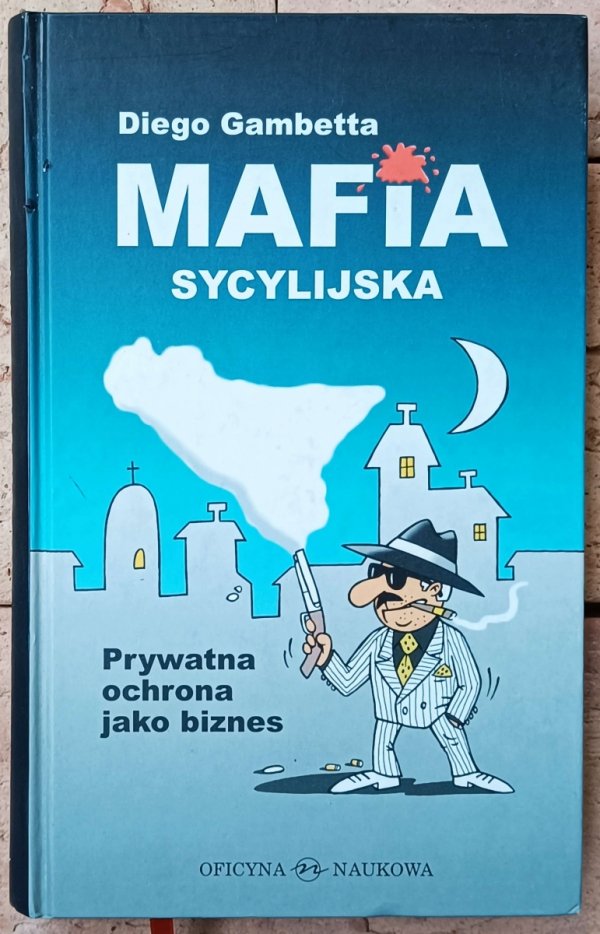 Diego Gambetta • Mafia sycylijska. Prywatna ochrona jako biznes