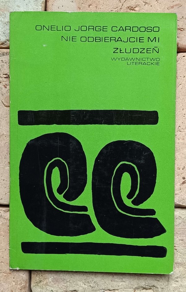Onelio Jorge Cardoso - Nie odbierajcie mi złudzeń