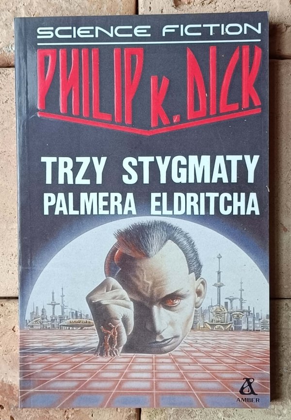 Philip K. Dick • Trzy stygmaty Palmera Eldritcha - okładka