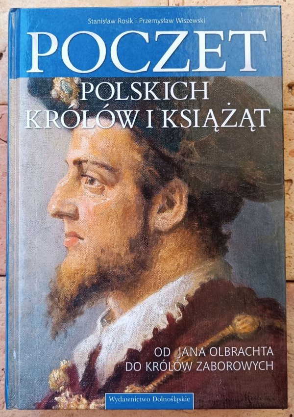 Stanisław Rosik, Przemysław Wiszewski • Poczet polskich królów i książąt. Od Jana Olbrachta do królów zaborowych