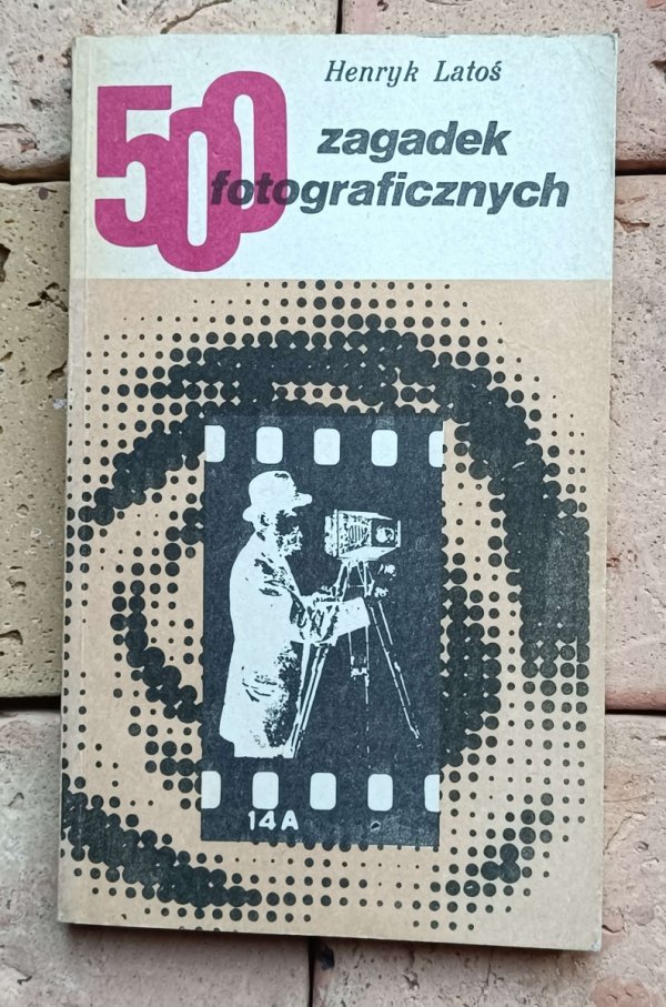 Henryk Latoś - 500 zagadek fotograficznych