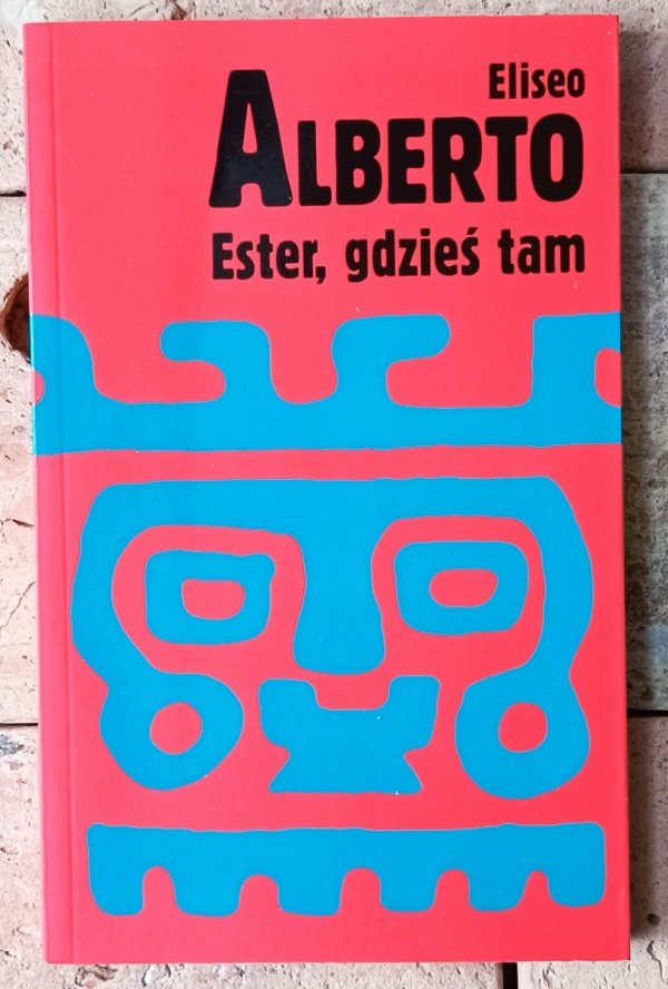 Eliseo Alberto • Ester, gdzieś tam - okładka
