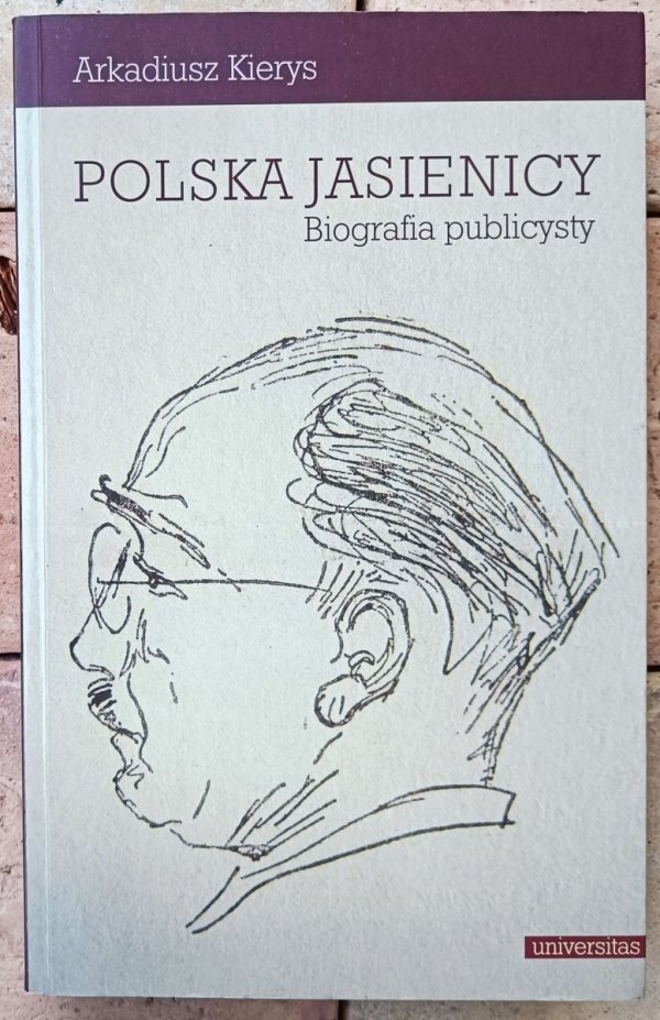 Arkadiusz Kierys Polska Jasienicy. Biografia publicysty