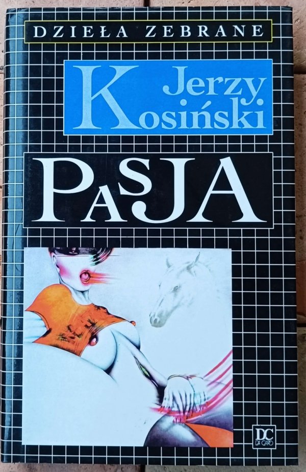 Jerzy Kosiński • Pasja [Dzieła zebrane]