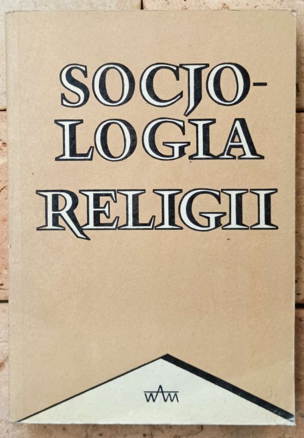 Socjologia religii • Wybór tekstów [Emile Durkheim, Bronisław Malinowski, Max Weber]