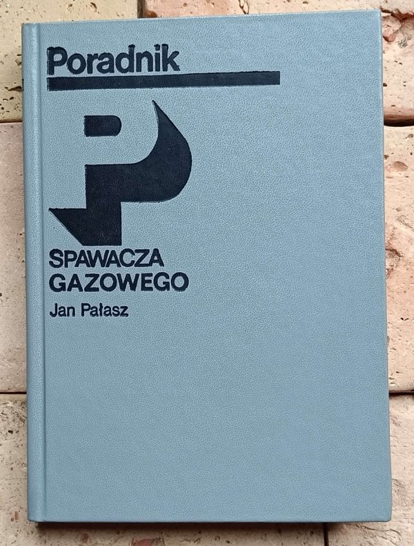 Jan Pałasza - Poradnik spawacza gazowego