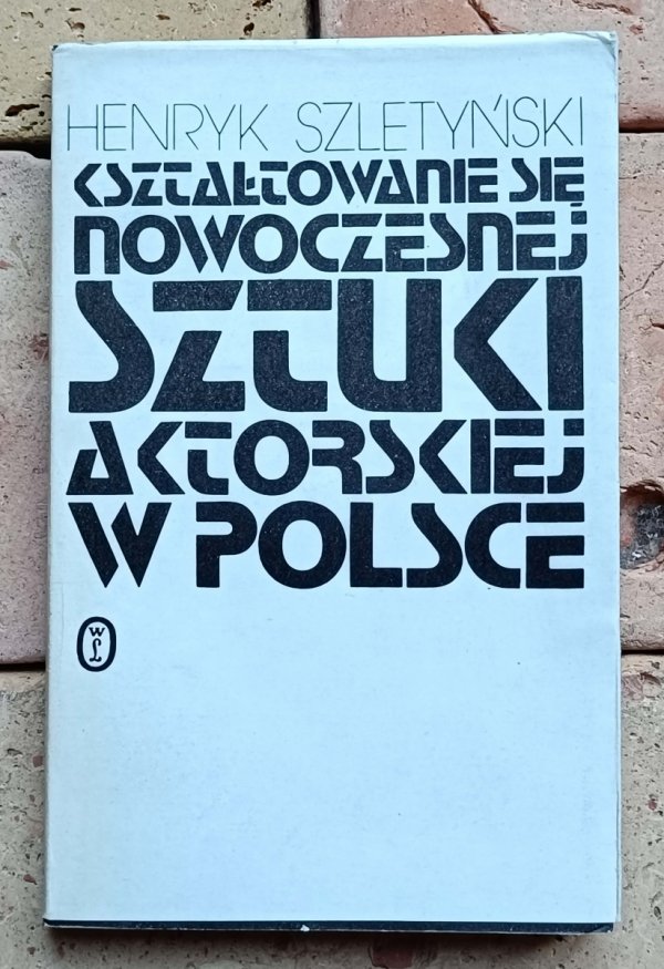 Henryk Szletyński - Kształtowanie się nowoczesnej sztuki aktorskiej w Polsce