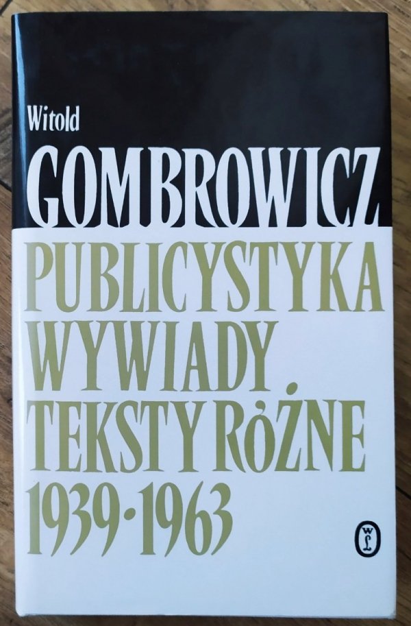 Witold Gombrowicz Publicystyka. Wywiady. Teksty różne 1939-1963 [Dzieła tom XIII]