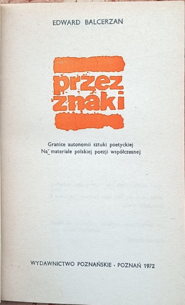 Edward Balcerzan  Przez znaki. Granice autonomii sztuki poetyckiej Na materialne polskiej poezji współczesnej - strona tytułowa