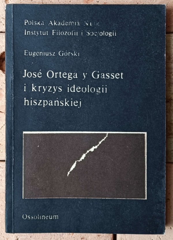 Eugeniusz Górski • Jose Ortega y Gasset i kryzys ideologii hiszpańskiej - okładka