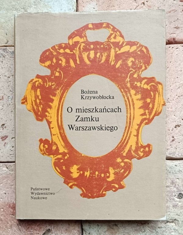 Bożena Krzywobłocka - O mieszkańcach Zamku Warszawskiego