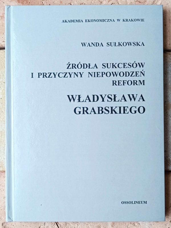 Wanda Sułkowska • Źródła sukcesów i przyczyny niepowodzeń reform Władysława Grabskiego - okładka