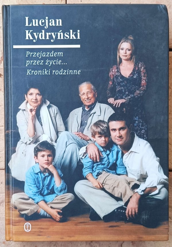 Lucjan Kydryński • Przejazdem przez życie... Kroniki rodzinne 