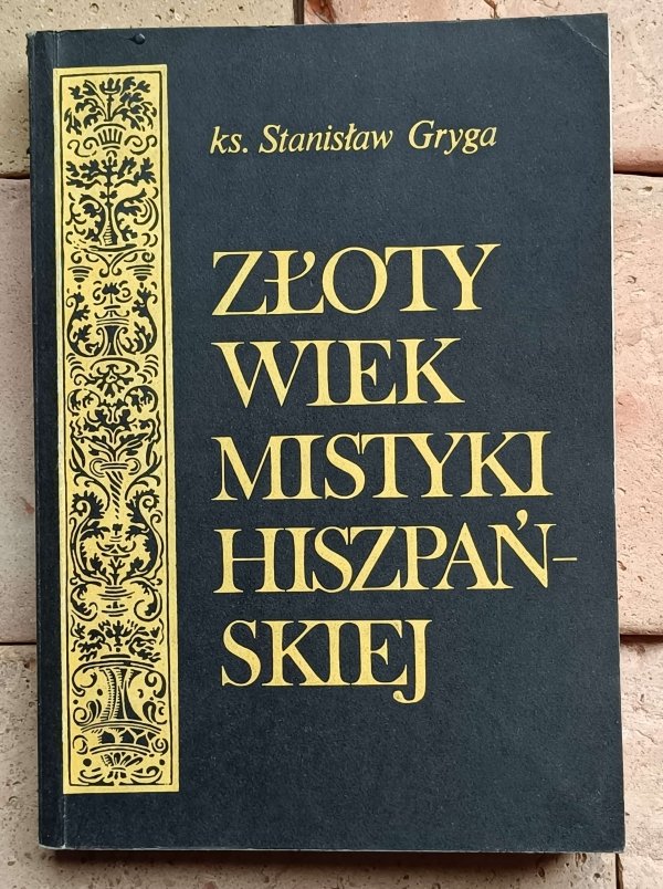 Stanisław Gryga - Złoty wiek mistyki hiszpańskiej