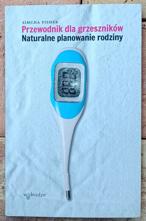 Simcha Fisher • Przewodnik dla grzeszników. Naturalne planowanie rodziny