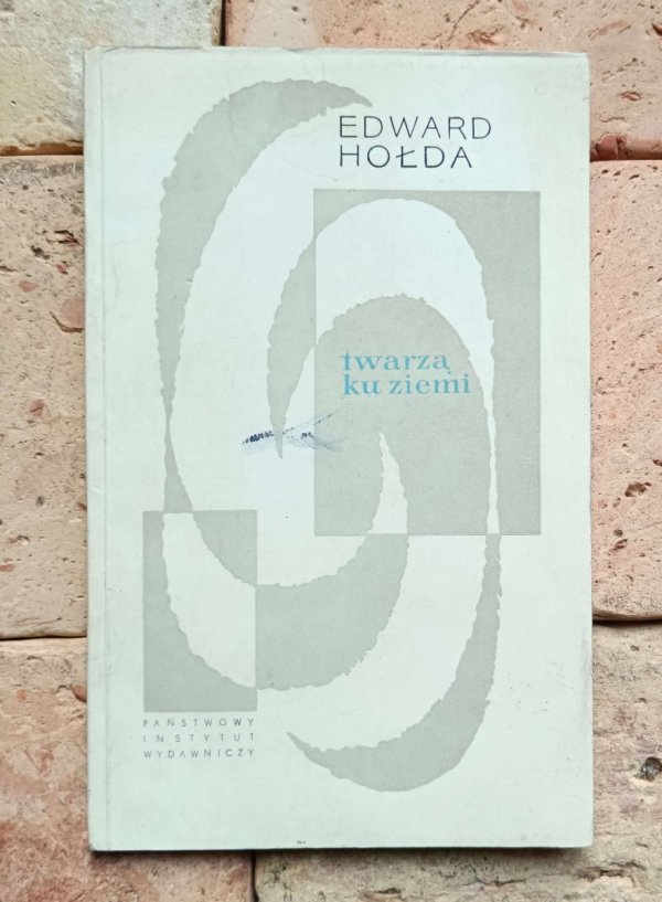 Edward Hołda - Twarzą ku ziemi | Danuta Staszewska