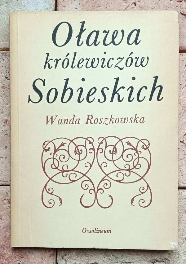 Wanda Roszkowska - Oława królewiczów Sobieskich