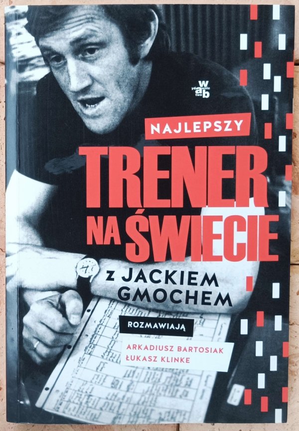 Arkadiusz Bartosiak • Najlepszy trener na świecie. Wywiad rzeka z Jackiem Gmochem
